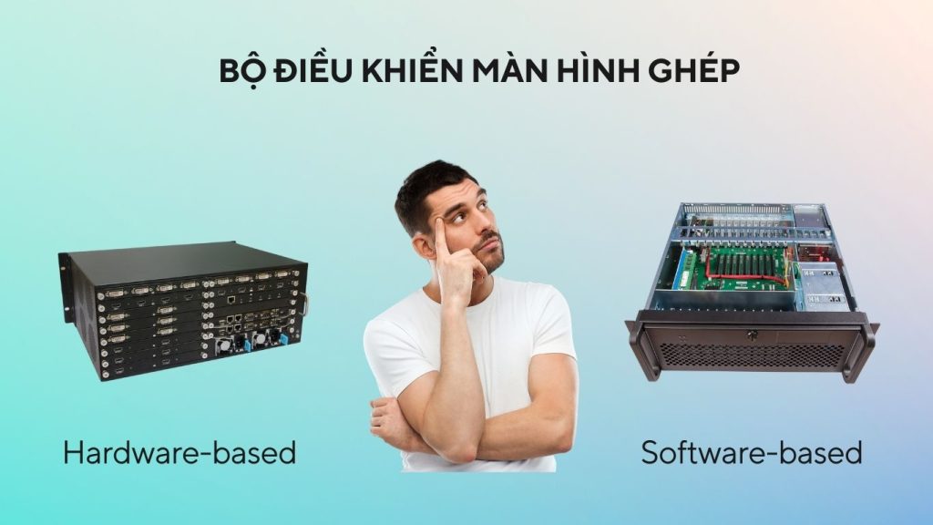 Sử dụng Bộ điều khiển màn hình ghép (Video wall controller) dựa trên phần cứng hay phần mềm?